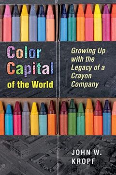 portada Color Capital of the World: Growing up With the Legacy of a Crayon Company (Series on Ohio History and Culture) (in English)