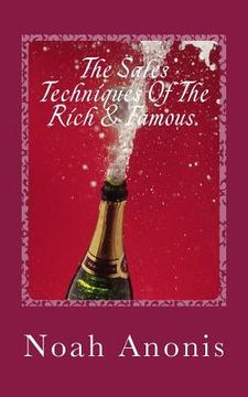 portada The Sales Techniques Of The Rich & Famous.: They don't get rich and famous by accident! (in English)