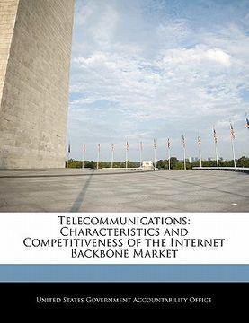 portada telecommunications: characteristics and competitiveness of the internet backbone market (en Inglés)
