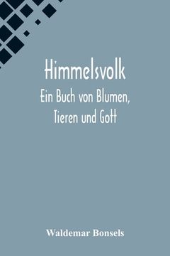 portada Himmelsvolk: Ein Buch von Blumen, Tieren und Gott (en Alemán)