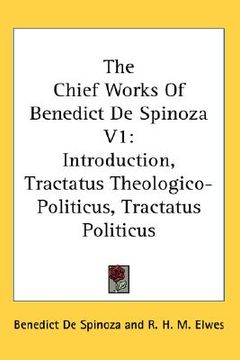 portada the chief works of benedict de spinoza v1: introduction, tractatus theologico-politicus, tractatus politicus (en Inglés)
