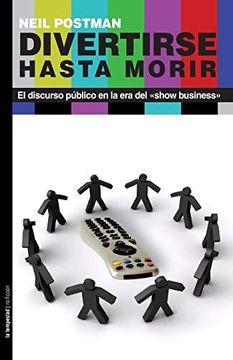portada Divertirse Hasta Morir: El Discurso Público en la era del Show Business (no Ficción) (in Spanish)