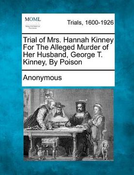 portada trial of mrs. hannah kinney for the alleged murder of her husband, george t. kinney, by poison (en Inglés)