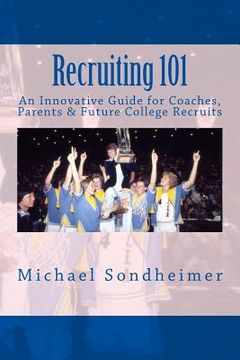 portada Recruiting 101: An Innovative Guide for Coaches, Parents & Future College Recruits (en Inglés)