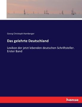 portada Das gelehrte Deutschland: Lexikon der jetzt lebenden deutschen Schriftsteller. Erster Band (en Alemán)