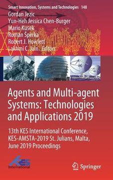 portada Agents and Multi-Agent Systems: Technologies and Applications 2019: 13th Kes International Conference, Kes-Amsta-2019 St. Julians, Malta, June 2019 Pr (in English)