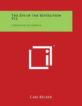 portada The Eve of the Revolution V11: Chronicles of America (en Inglés)
