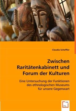 portada Zwischen Raritätenkabinett und Forum der Kulturen: Eine Untersuchung der Funktionen des ethnologischen Museums für unsere Gegenwart