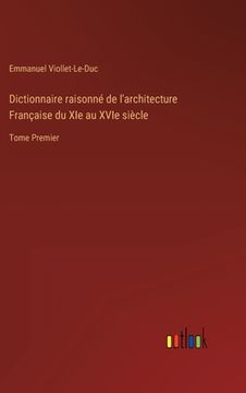 portada Dictionnaire raisonné de l'architecture Française du XIe au XVIe siècle: Tome Premier (en Francés)