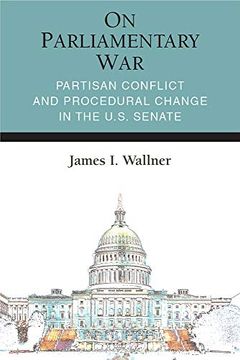 portada On Parliamentary War: Partisan Conflict and Procedural Change in the U. S. Senate (Legislative Politics and Policy Making) (en Inglés)