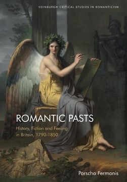 portada Romantic Pasts: History, Fiction and Feeling in Britain, 1790–1850 (Edinburgh Critical Studies in Romanticism) (en Inglés)