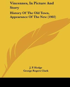 portada vincennes, in picture and story: history of the old town, appearance of the new (1902) (en Inglés)