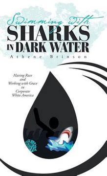 portada Swimming with Sharks in Dark Water: Having Race and Working with Grace in Corporate White America (en Inglés)