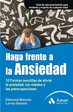 portada Haga Frente a la Ansiedad: 10 Formas Sencillas de Aliviar la Ansiedad, los Miedos y las Preocupaciones (Salud y Bienestar (Amat)) (in Spanish)