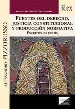portada Fuentes del derecho, justicia constitucional y producción normativa: Escritos selectos (in Spanish)