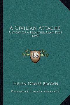 portada a civilian attache: a story of a frontier army post (1899) (in English)