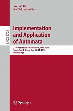 portada Implementation and Application of Automata: 21st International Conference, CIAA 2016, Seoul, South Korea, July 19-22, 2016, Proceedings (Lecture Notes in Computer Science)