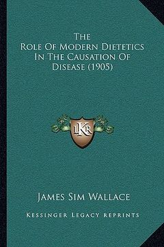 portada the role of modern dietetics in the causation of disease (1905) (en Inglés)