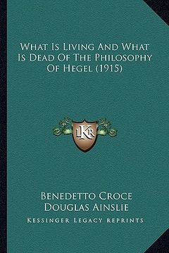 portada what is living and what is dead of the philosophy of hegel (1915) (en Inglés)