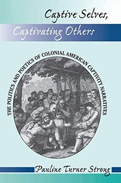 portada Captive Selves, Captivating Others: The Politics and Poetics of Colonial American Captivity Narratives (en Inglés)