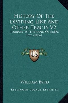 portada history of the dividing line and other tracts v2: journey to the land of eden, etc. (1866)
