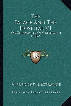portada the palace and the hospital v1: or chronicles of greenwich (1886) (en Inglés)