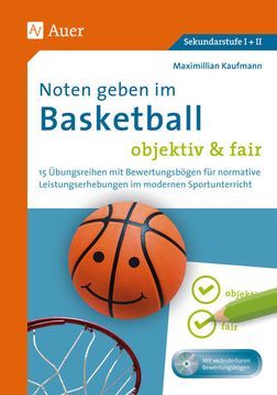 portada Noten Geben im Basketball - Objektiv & Fair: 15 Übungsreihen mit Bewertungsbögen für Normative Leistungserhebungen im Modernen Sportunterricht (5. Bis 13. Klasse) (en Alemán)