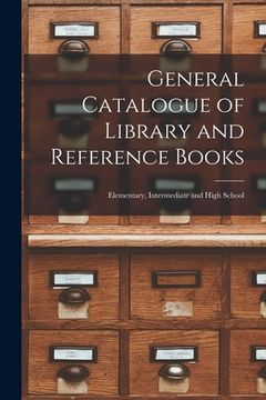 portada General Catalogue of Library and Reference Books: Elementary, Intermediate and High School (en Inglés)