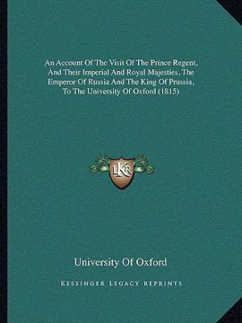 portada an  account of the visit of the prince regent, and their imperial and royal majesties, the emperor of russia and the king of prussia, to the universit