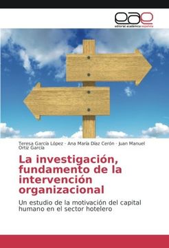 portada La investigación, fundamento de la intervención organizacional: Un estudio de la motivación del capital humano en el sector hotelero