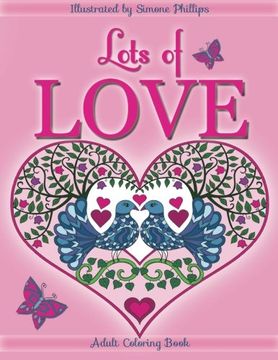 portada Lots of Love coloring book (coloring book): Love inspired adult coloring/colouring book. Heart designs & Mandalas, hearts, flowers, sunshine, ... swans, one unicorn hug & one "I Love You"