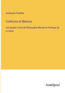 portada Confucius et Mencius: Les Quatre Livres de Philosophie Morale et Politique de la Chine (in French)