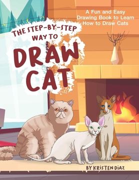 portada The Step-by-Step Way to Draw Cat: A Fun and Easy Drawing Book to Learn How to Draw Cats (en Inglés)