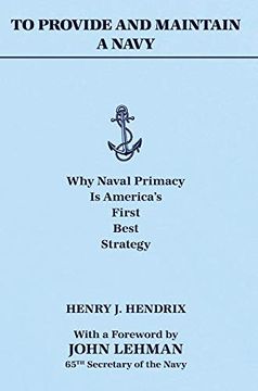 portada To Provide and Maintain a Navy: Why Naval Primacy is America'S First, Best Strategy (en Inglés)
