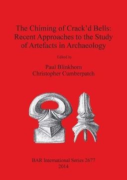 portada The Chiming of Crack'd Bells: Recent Approaches to the Study of Artefacts in Archaeology (BAR International Series)