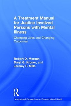 portada A Treatment Manual for Justice Involved Persons with Mental Illness: Changing Lives and Changing Outcomes (International Perspectives on Forensic Mental Health)