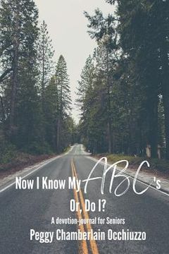 portada Now I Know My Abc's -- Or Do I?: A Devotional for Over 55'ers (en Inglés)