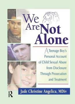 portada We Are Not Alone: A Teenage Boy's Personal Account of Child Sexual Abuse from Disclosure Through Prosecution and Treat