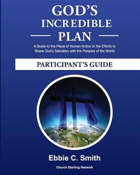portada God's Incredible Plan Participant's Guide: A Guide to the Place of Human Action in the Efforts to Share God's Savation with all the Peoples of the wor (en Inglés)