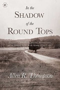 portada In the Shadow of the Round Tops: Longstreet'S Countermarch, Johnston'S Reconnaissance, and the Enduring Battles for the Memory of July 2, 1863 (en Inglés)