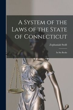 portada A System of the Laws of the State of Connecticut: In Six Books (en Inglés)