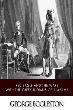 portada Red Eagle and the Wars with the Creek Indians of Alabama (en Inglés)