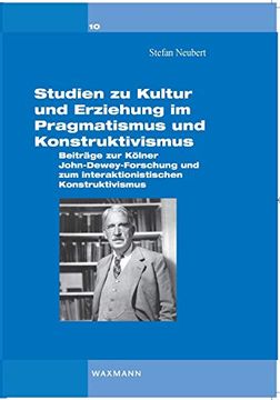 portada Studien zu Kultur und Erziehung im Pragmatismus und Konstruktivismus: Beiträge zur Kölner Dewey-Forschung und zum Interaktionistischen Konstruktivismus 