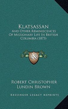portada klatsassan: and other reminiscences of missionary life in british columbia (1873)