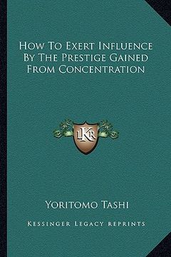 portada how to exert influence by the prestige gained from concentration (en Inglés)