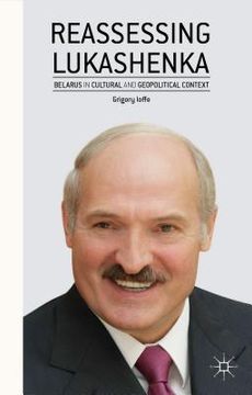 portada Reassessing Lukashenka: Belarus in Cultural and Geopolitical Context (en Inglés)