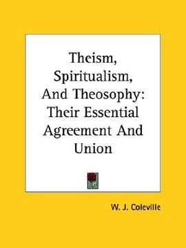 portada theism, spiritualism, and theosophy: their essential agreement and union (in English)