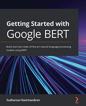 portada Getting Started With Google Bert: Build and Train State-Of-The-Art Natural Language Processing Models Using Bert (in English)
