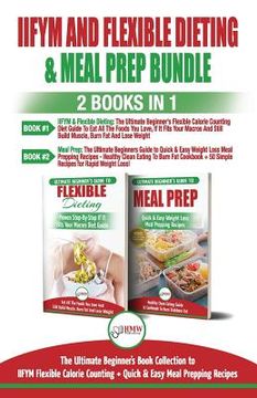 portada IIFYM and Flexible Dieting & Meal Prep - 2 Books in 1 Bundle: The Ultimate Beginner's Diet Bundle Guide to IIFYM Flexible Calorie Counting + Quick & E (in English)