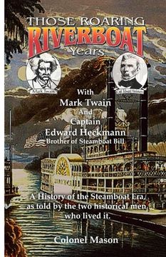 portada Those Roaring Riverboat Years: A History of the Steamboat Era (en Inglés)